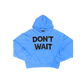 DON'T WAIT Hoodie