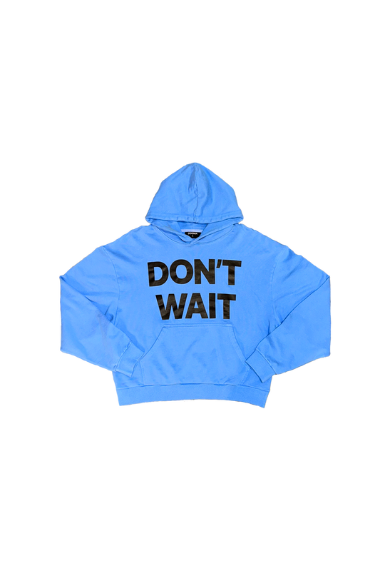 DON'T WAIT Hoodie